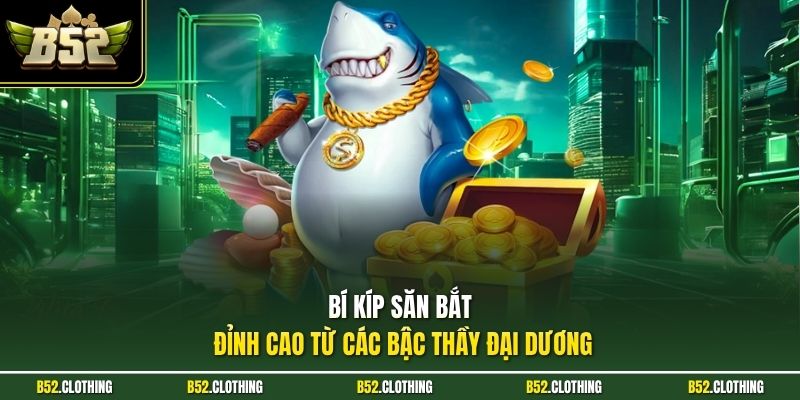 Bí kíp săn bắt đỉnh cao từ các bậc thầy đại dương