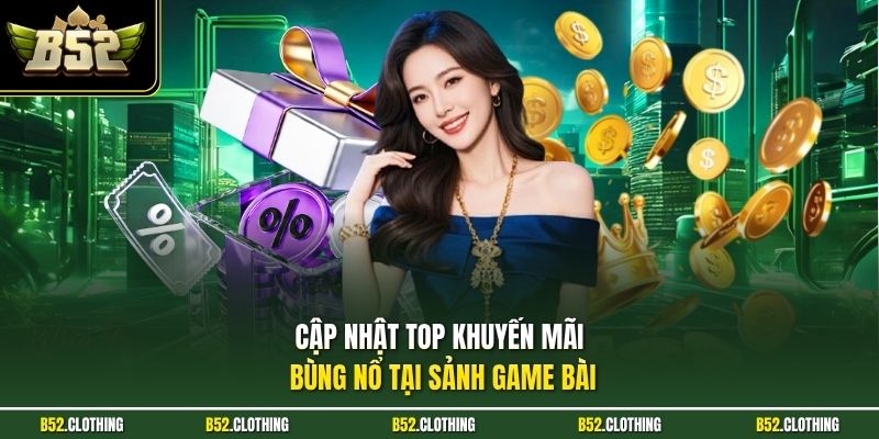 Cập nhật top khuyến mãi bùng nổ tại sảnh game bài