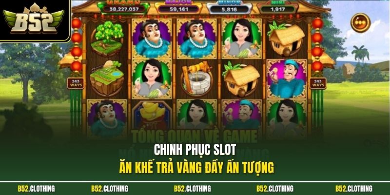 Chinh phục slot ăn khế trả vàng đầy ấn tượng