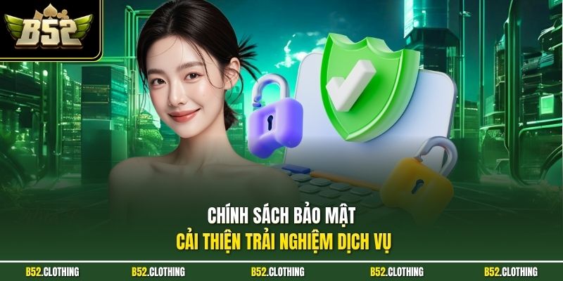 Chính sách bảo mật cải thiện trải nghiệm dịch vụ