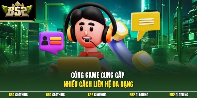 Cổng game cung cấp nhiều cách liên hệ đa dạng