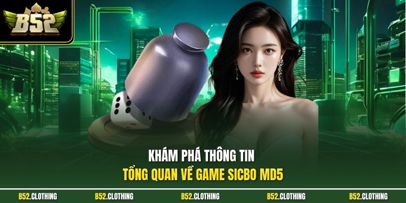 Khám phá thông tin tổng quan về game Sicbo MD5