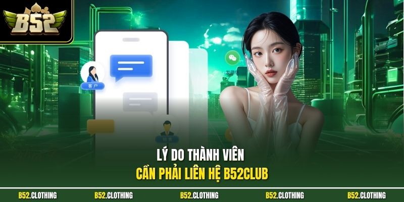 Lý do thành viên cần phải liên hệ B52CLUB
