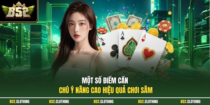 Một số điểm cần chú ý nâng cao hiệu quả chơi sâm