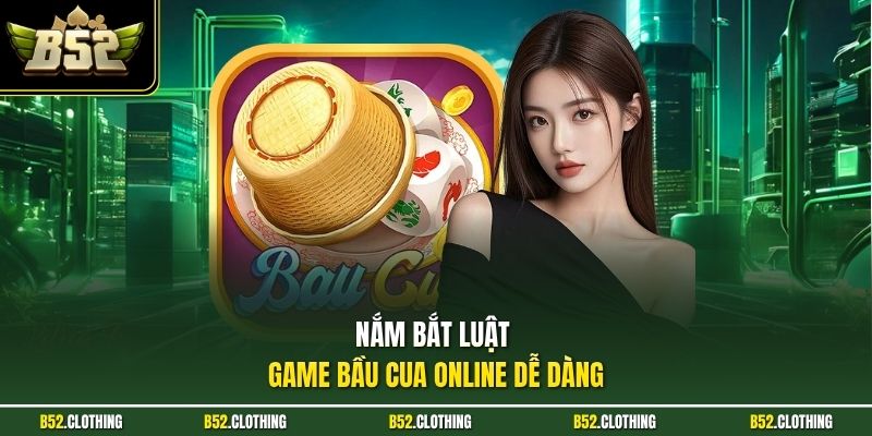 Nắm bắt luật game bầu cua online dễ dàng