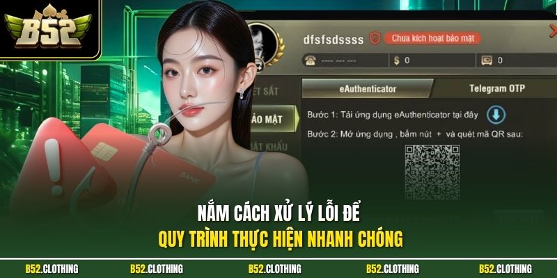 Nắm cách xử lý lỗi để quy trình thực hiện nhanh chóng
