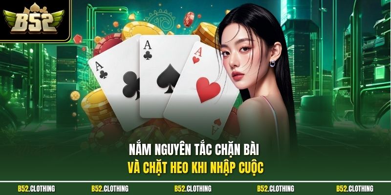 Nắm nguyên tắc chặn bài và chặt heo khi nhập cuộc