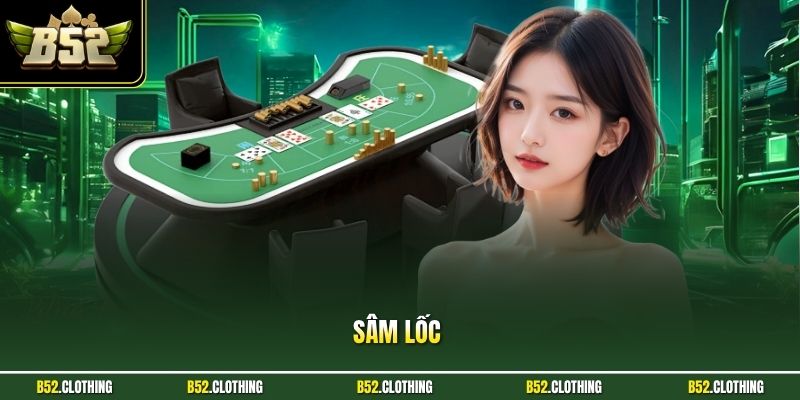 Sâm Lốc B52CLUB – Quy Tắc Chơi Và Kinh Nghiệm Thắng Lợi