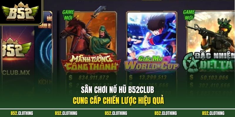 Sân chơi nổ hũ B52CLUB cung cấp chiến lược hiệu quả